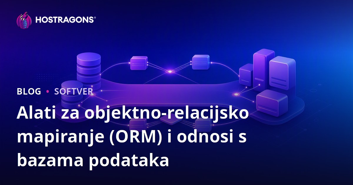 Alati za objektno-relacijsko mapiranje (ORM) i odnosi s bazama podataka