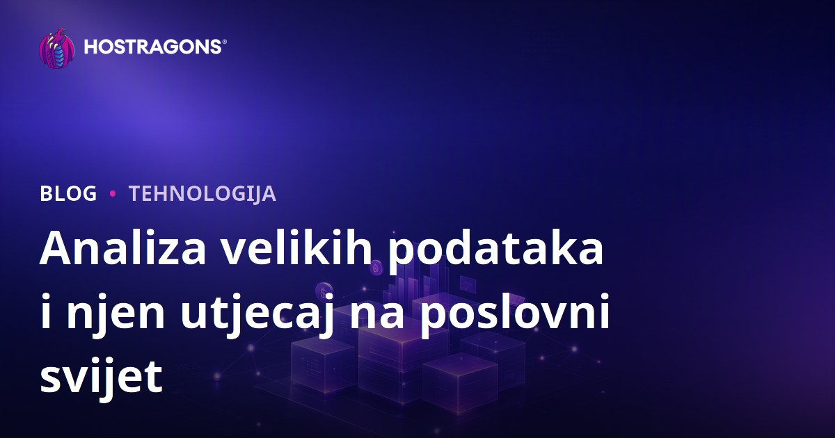 Analiza velikih podataka i njen utjecaj na poslovni svijet
