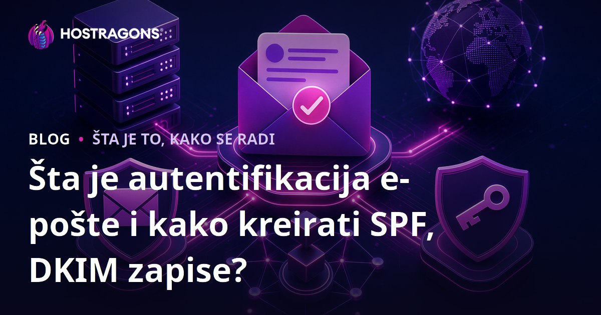 Šta je autentifikacija e-pošte i kako kreirati SPF, DKIM zapise?