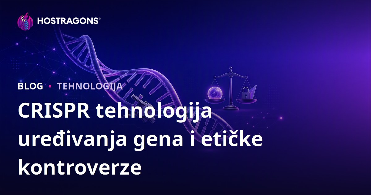 CRISPR tehnologija uređivanja gena i etičke kontroverze