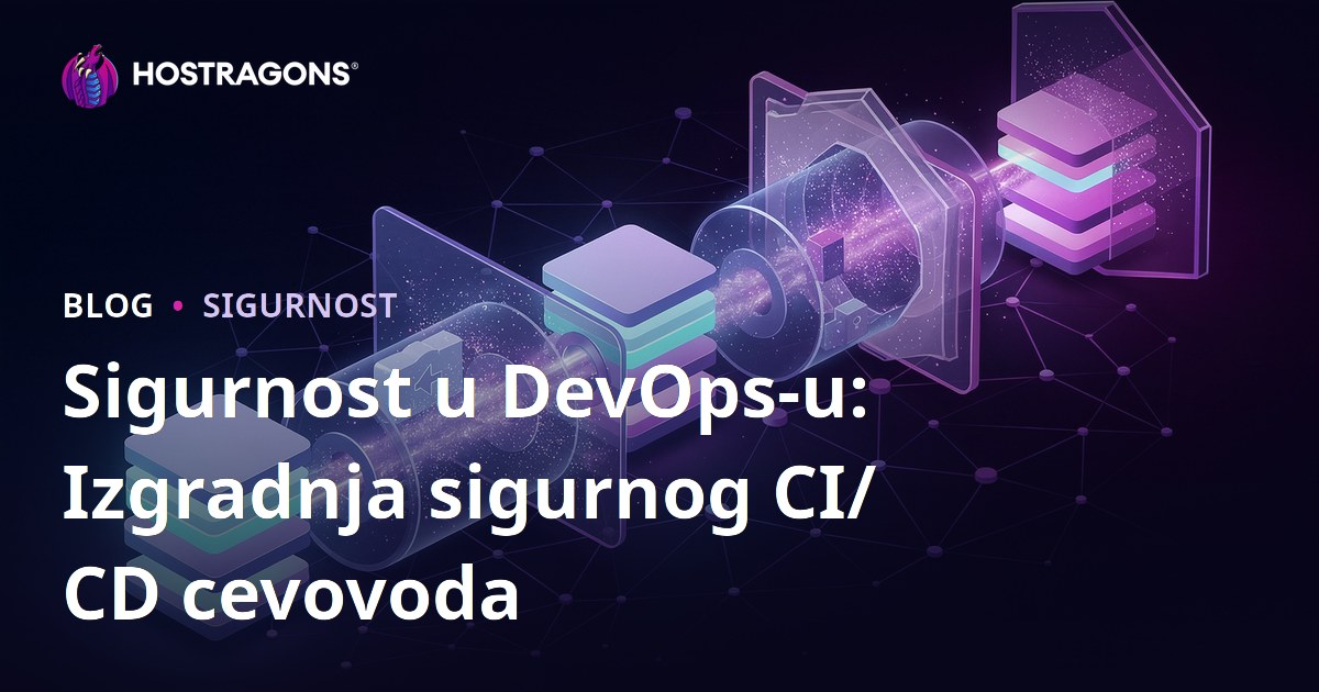 Sigurnost u DevOps-u: Izgradnja sigurnog CI/CD cevovoda
