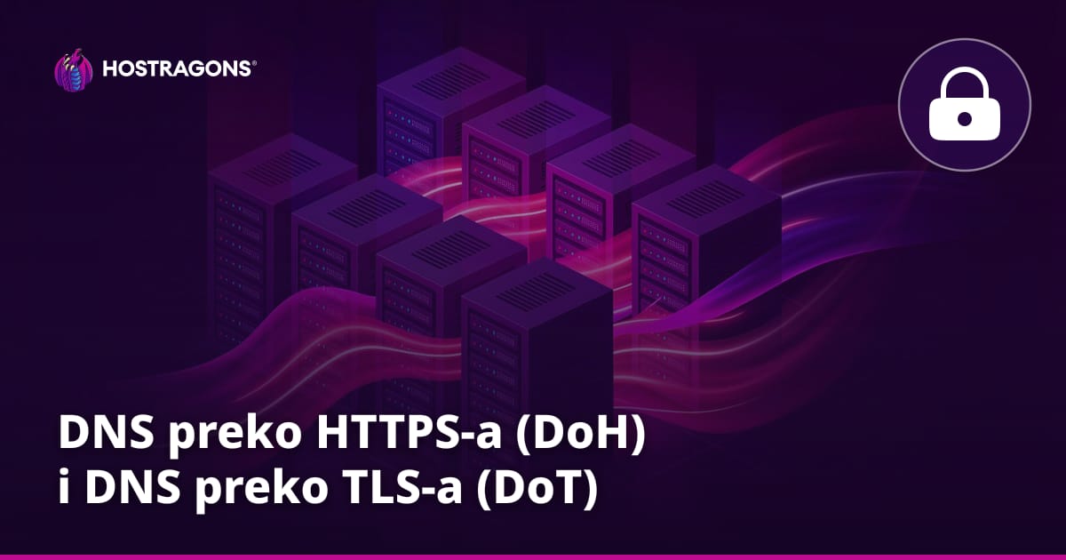 DNS preko HTTPS-a (DoH) i DNS preko TLS-a (DoT)