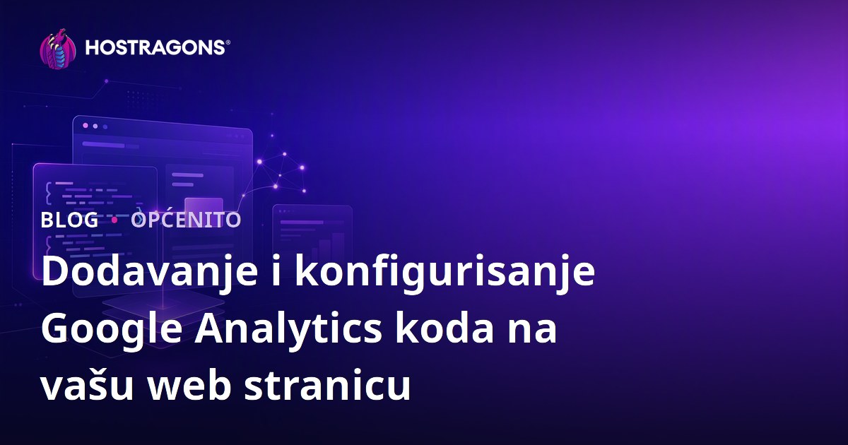 Dodavanje i konfigurisanje Google Analytics koda na vašu web stranicu