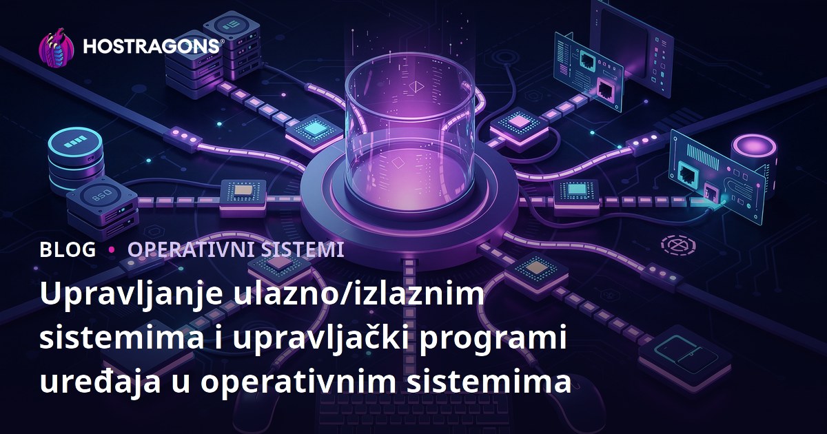 Upravljanje ulazno/izlaznim sistemima i upravljački programi uređaja u operativnim sistemima