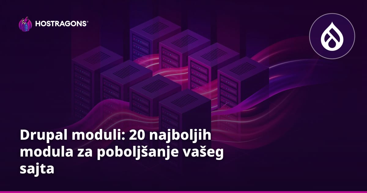 Drupal moduli: 20 najboljih modula za poboljšanje vašeg sajta