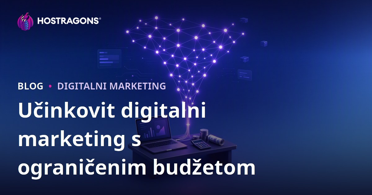 Učinkovit digitalni marketing s ograničenim budžetom