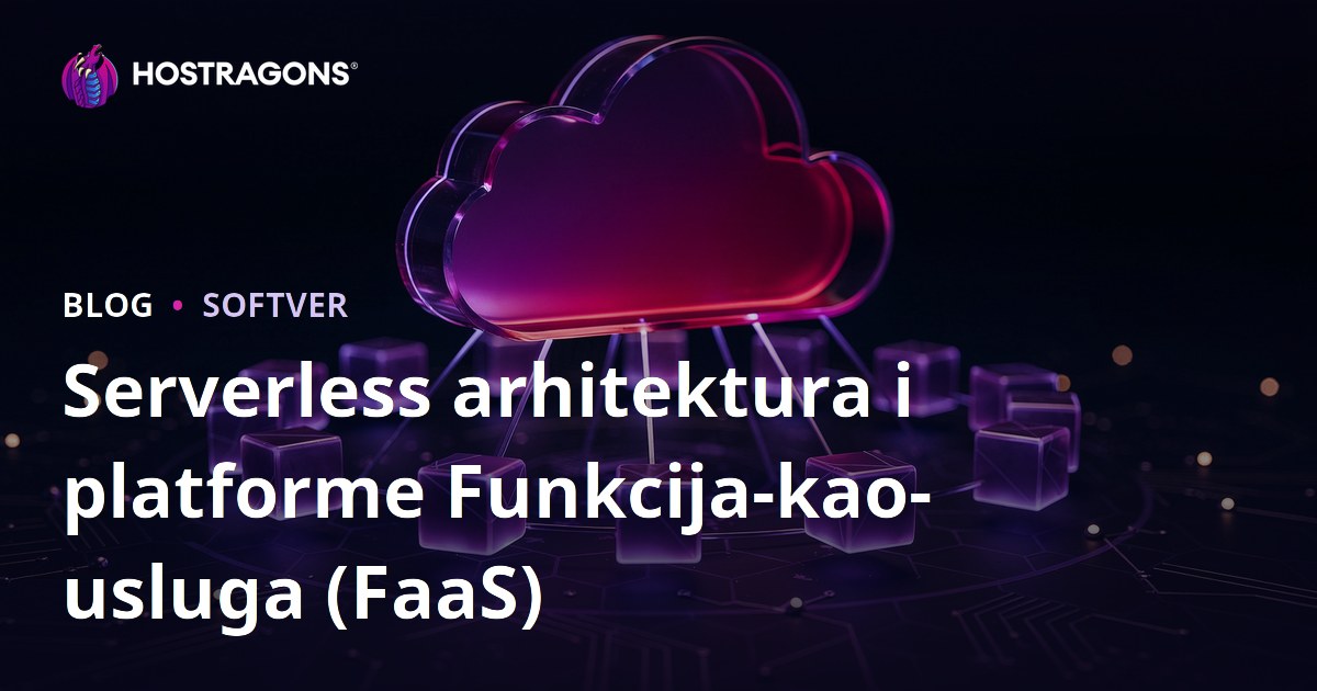 Serverless arhitektura i platforme Funkcija-kao-usluga (FaaS)