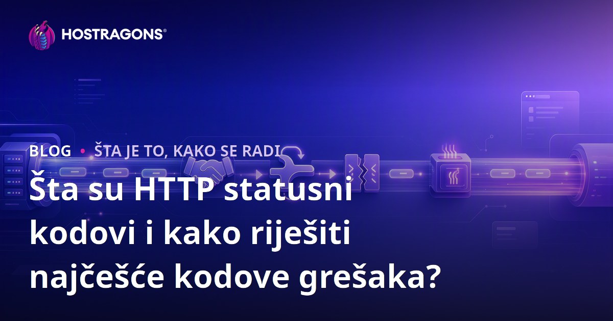 Šta su HTTP statusni kodovi i kako riješiti najčešće kodove grešaka?