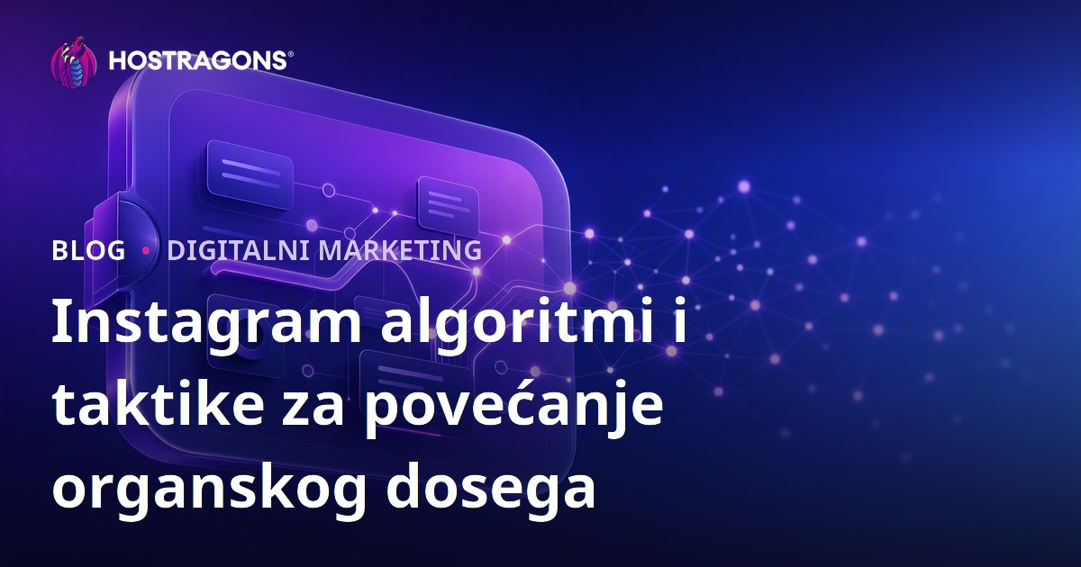 Instagram algoritmi i taktike za povećanje organskog dosega