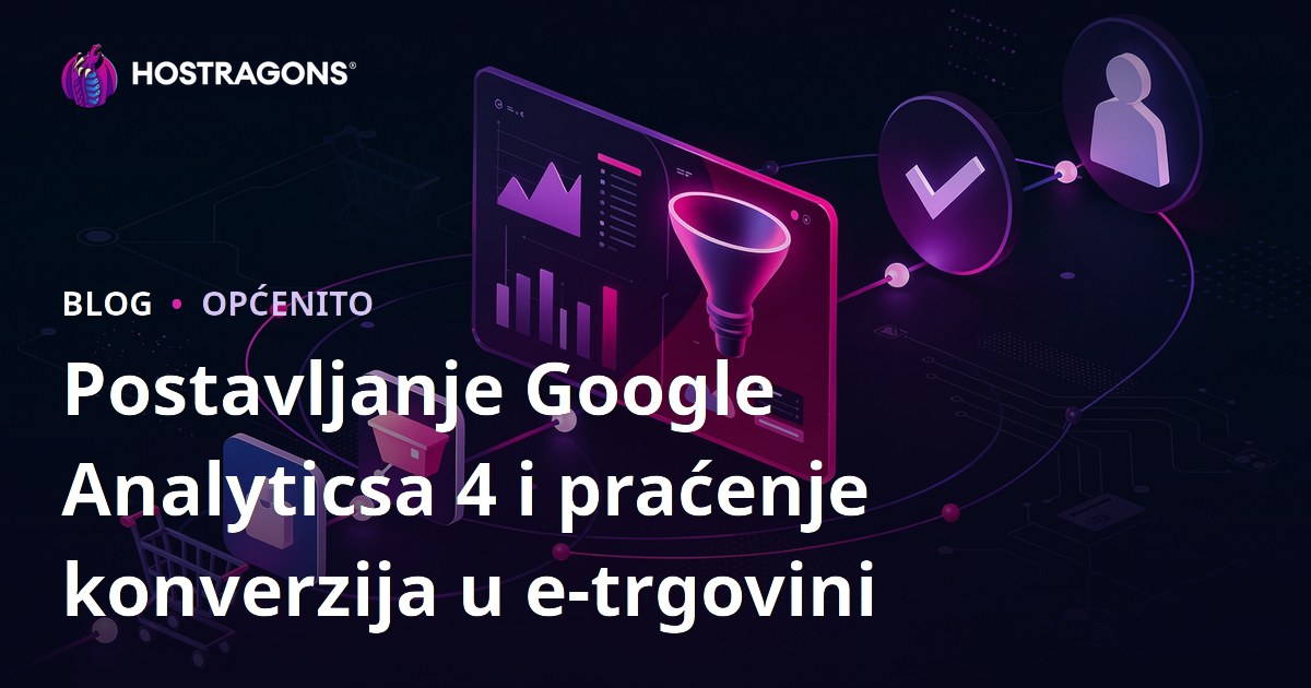 Postavljanje Google Analyticsa 4 i praćenje konverzija u e-trgovini