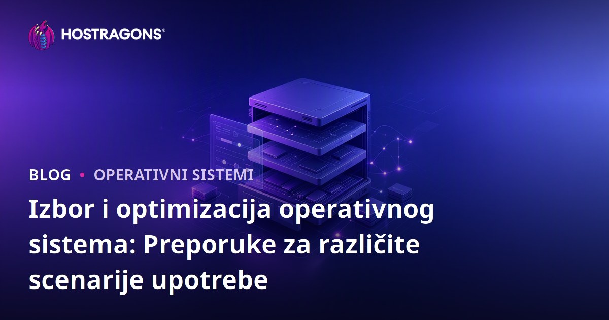 Izbor i optimizacija operativnog sistema: Preporuke za različite scenarije upotrebe