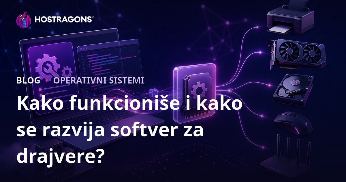 Kako funkcioniše i kako se razvija softver za drajvere?