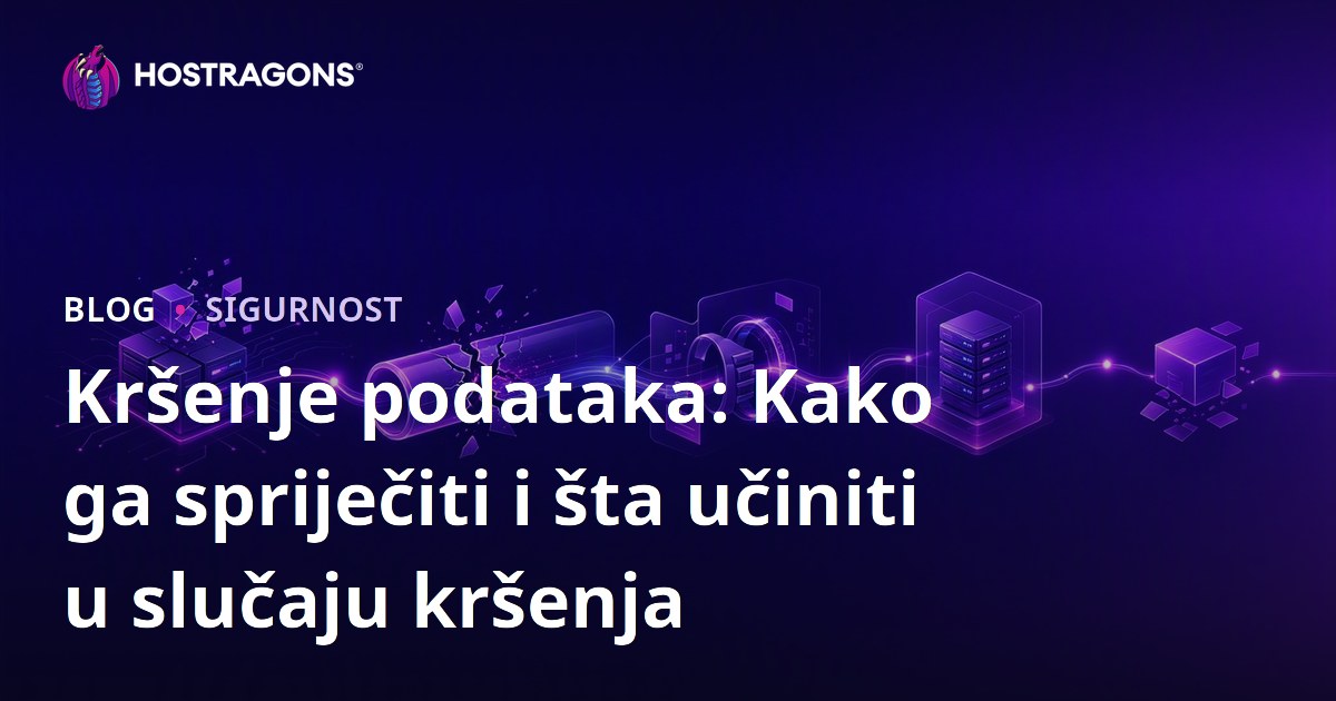 Kršenje podataka: Kako ga spriječiti i šta učiniti u slučaju kršenja