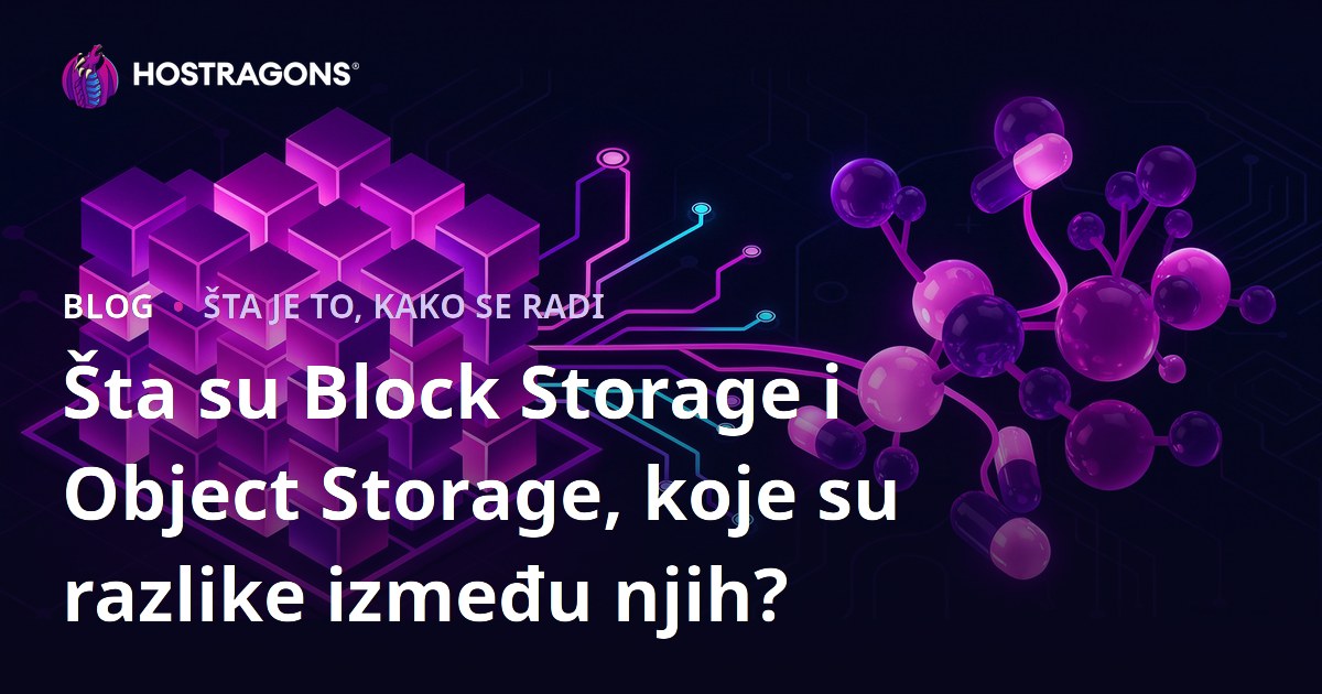 Šta su Block Storage i Object Storage, koje su razlike između njih?