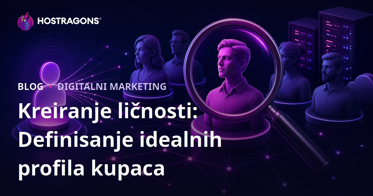 Kreiranje ličnosti: Definisanje idealnih profila kupaca