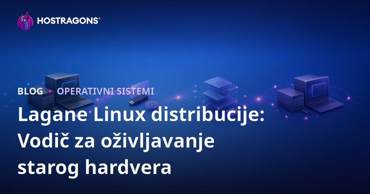 Lagane Linux distribucije: Vodič za oživljavanje starog hardvera