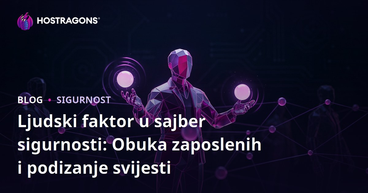 Ljudski faktor u sajber sigurnosti: Obuka zaposlenih i podizanje svijesti