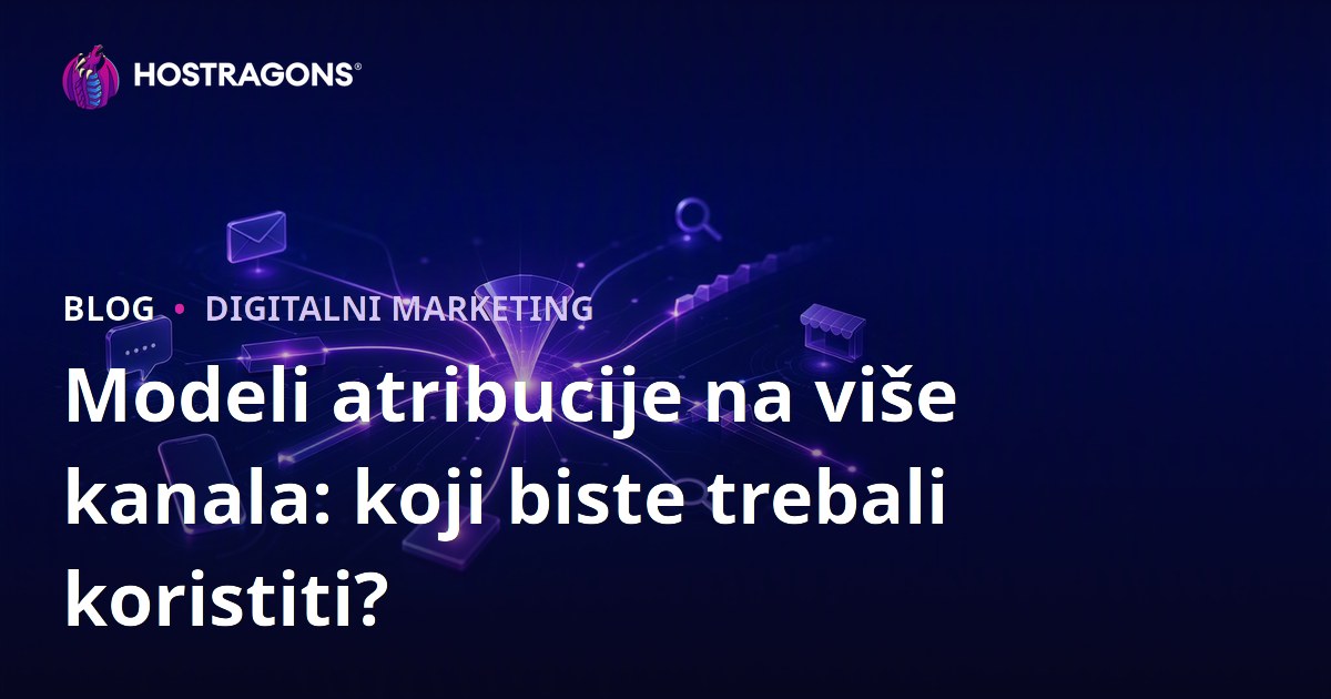 Modeli atribucije na više kanala: koji biste trebali koristiti?