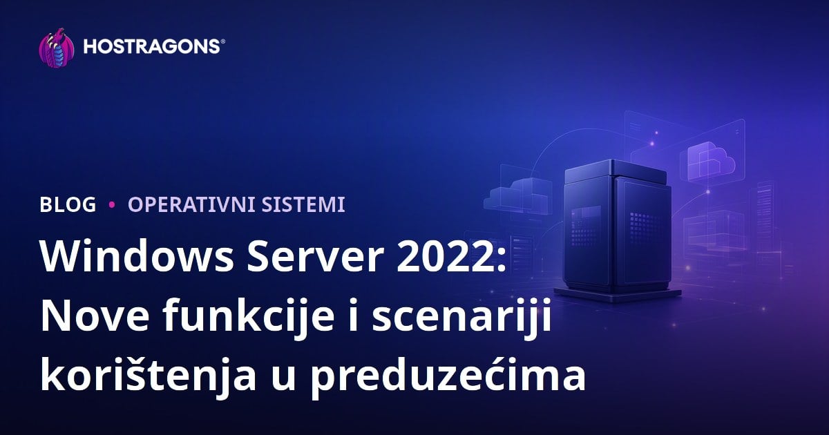Windows Server 2022: Nove funkcije i scenariji korištenja u preduzećima