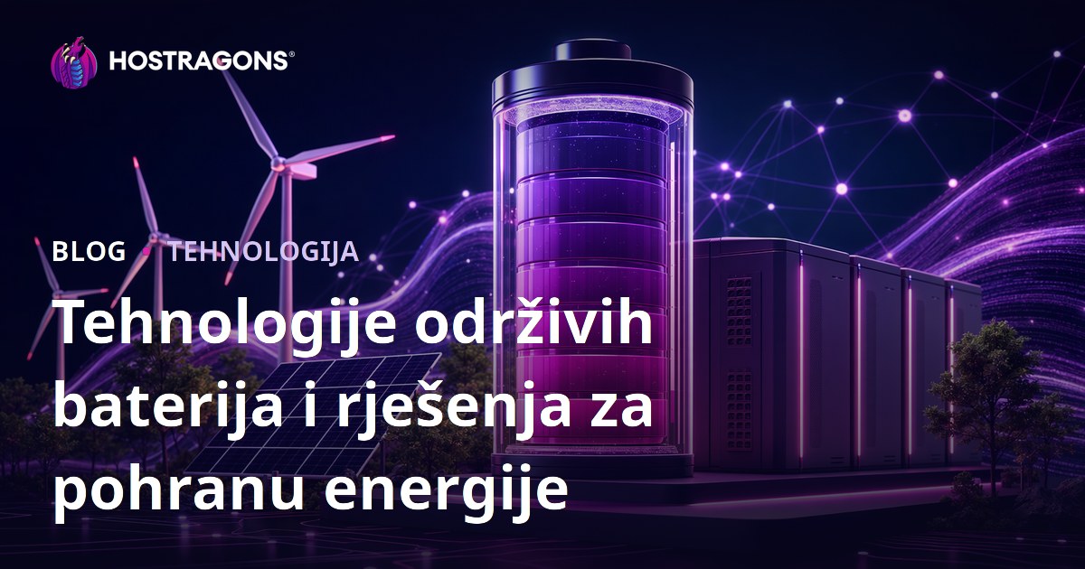 Tehnologije održivih baterija i rješenja za pohranu energije