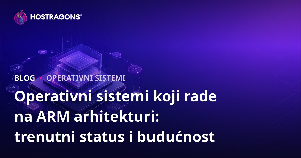 Operativni sistemi koji rade na ARM arhitekturi: trenutni status i budućnost