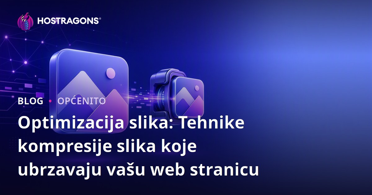 Optimizacija slika: Tehnike kompresije slika koje ubrzavaju vašu web stranicu