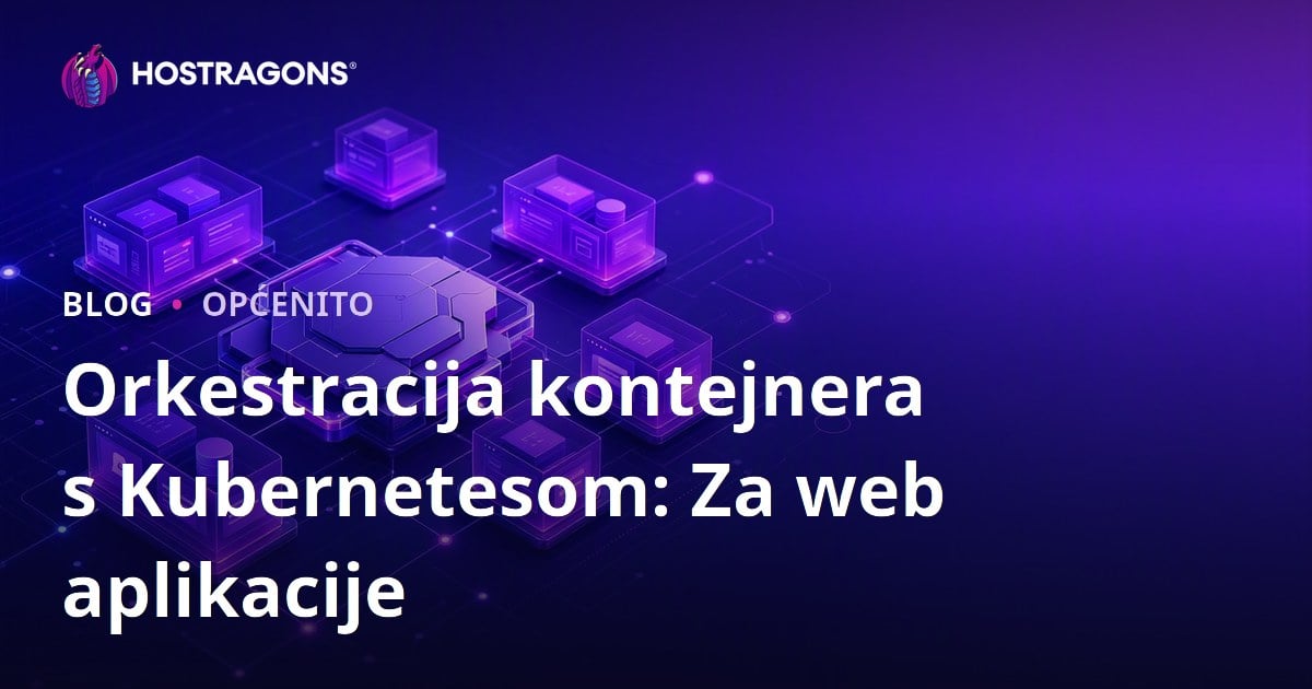 Orkestracija kontejnera s Kubernetesom: Za web aplikacije