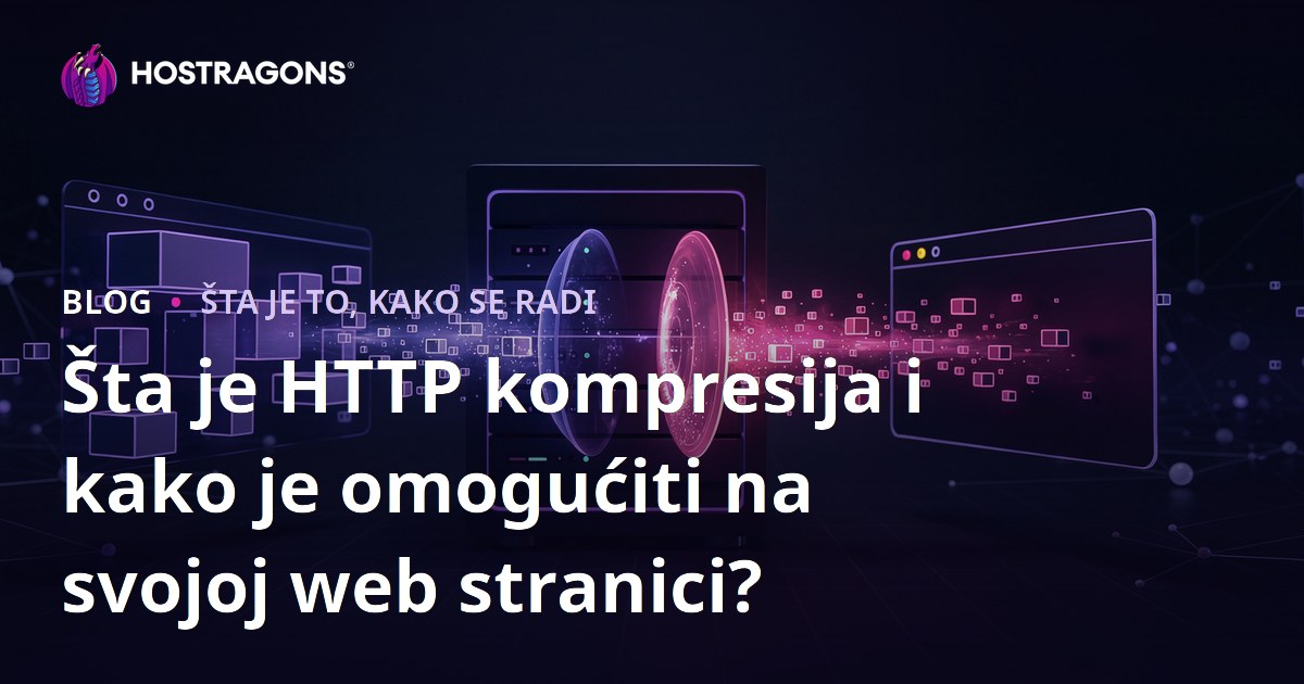Šta je HTTP kompresija i kako je omogućiti na svojoj web stranici?