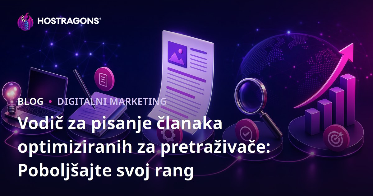 Vodič za pisanje članaka optimiziranih za pretraživače: Poboljšajte svoj rang