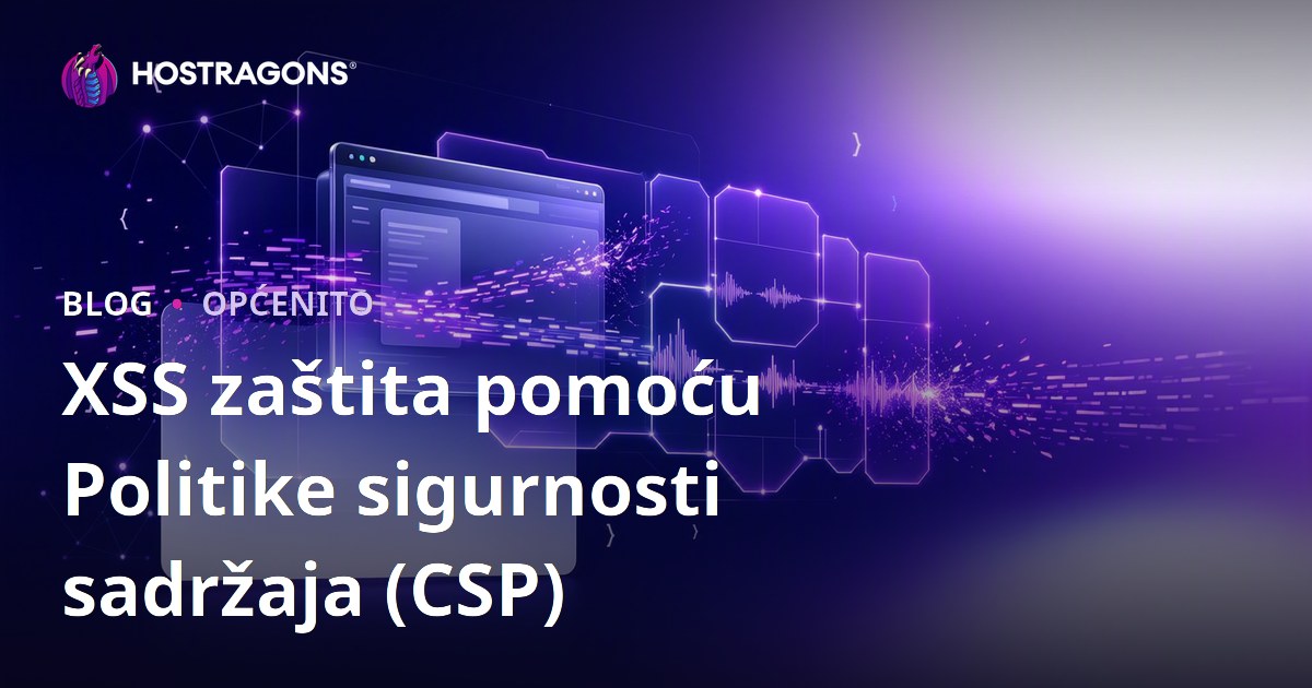 XSS zaštita pomoću Politike sigurnosti sadržaja (CSP)