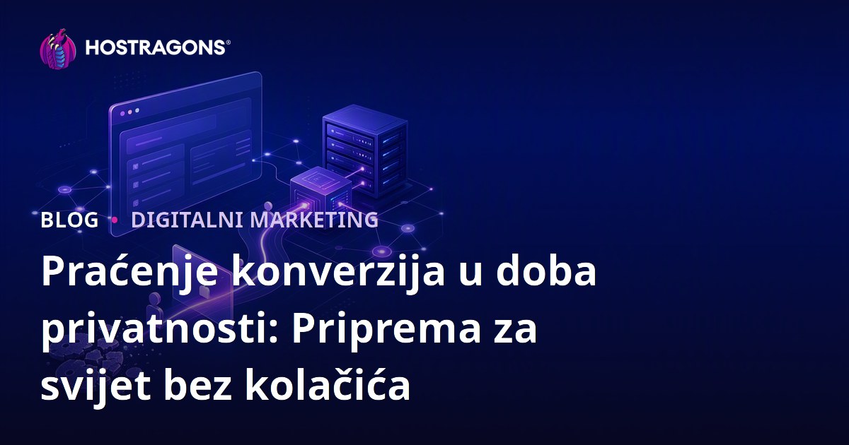 Praćenje konverzija u doba privatnosti: Priprema za svijet bez kolačića