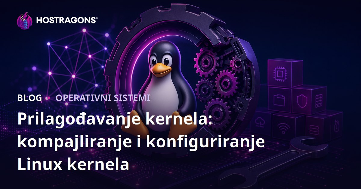 Prilagođavanje kernela: kompajliranje i konfiguriranje Linux kernela