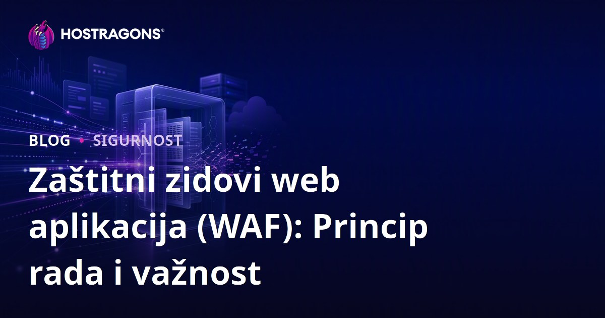 Zaštitni zidovi web aplikacija (WAF): Princip rada i važnost
