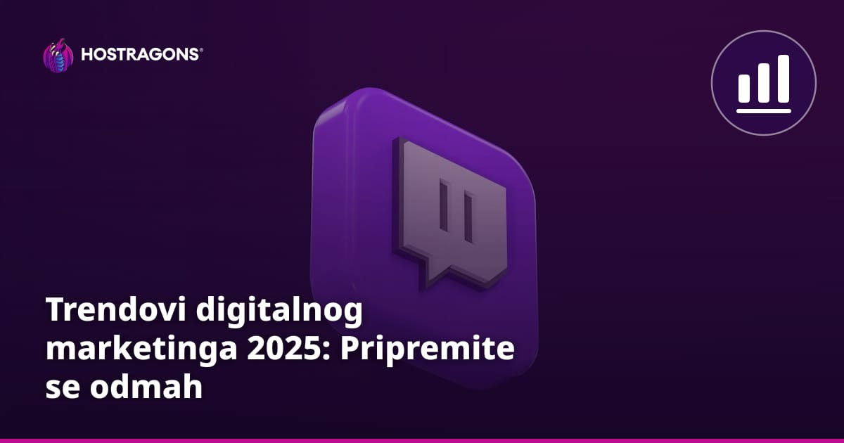 Trendovi digitalnog marketinga 2025: Pripremite se odmah