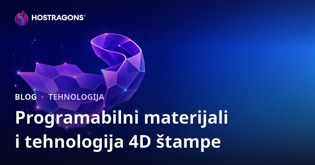 Programabilni materijali i tehnologija 4D štampe