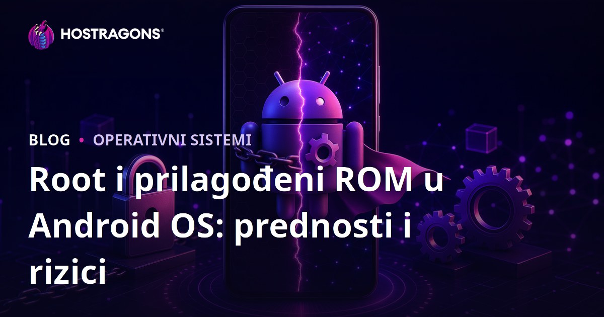 Root i prilagođeni ROM u Android OS: prednosti i rizici