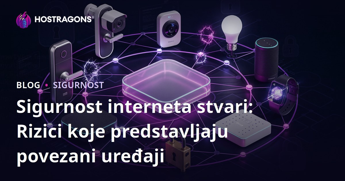 Sigurnost interneta stvari: Rizici koje predstavljaju povezani uređaji