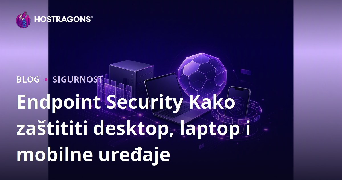 Endpoint Security Kako zaštititi desktop, laptop i mobilne uređaje