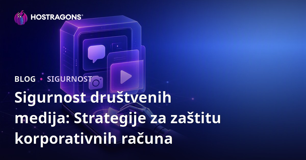Sigurnost društvenih medija: Strategije za zaštitu korporativnih računa