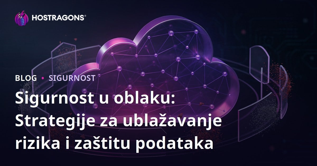 Sigurnost u oblaku: Strategije za ublažavanje rizika i zaštitu podataka