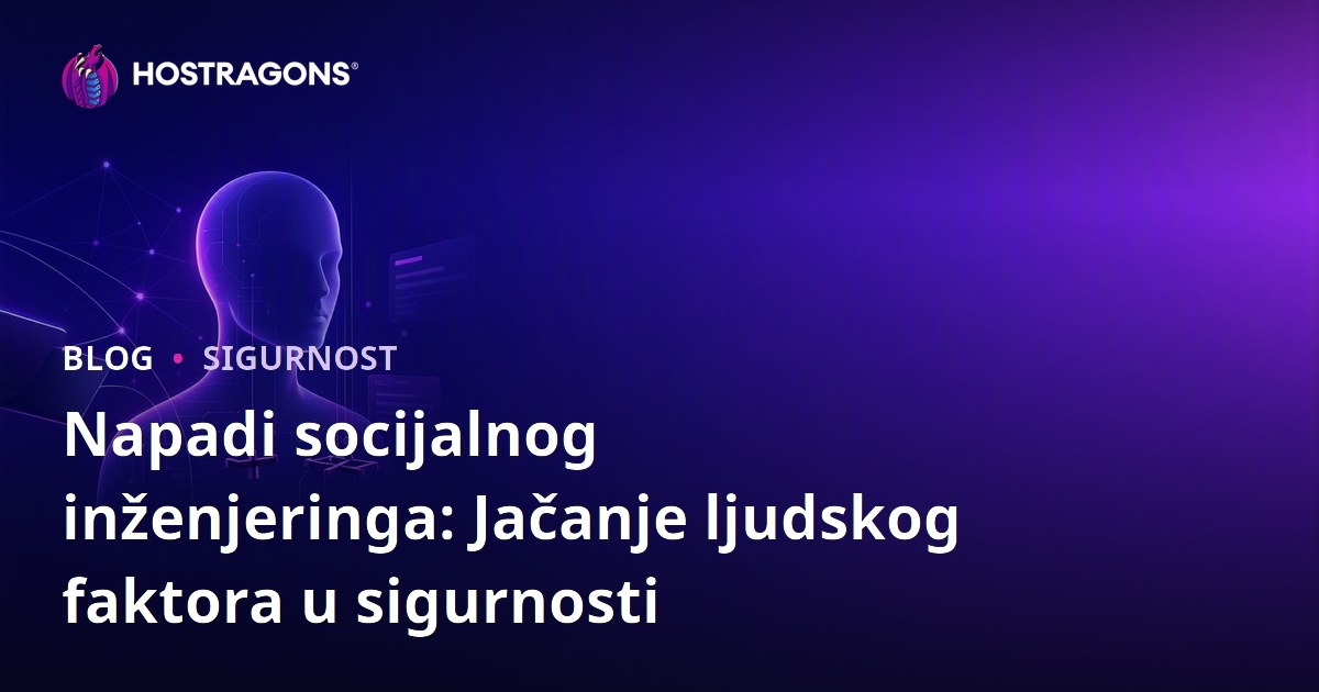 Napadi socijalnog inženjeringa: Jačanje ljudskog faktora u sigurnosti