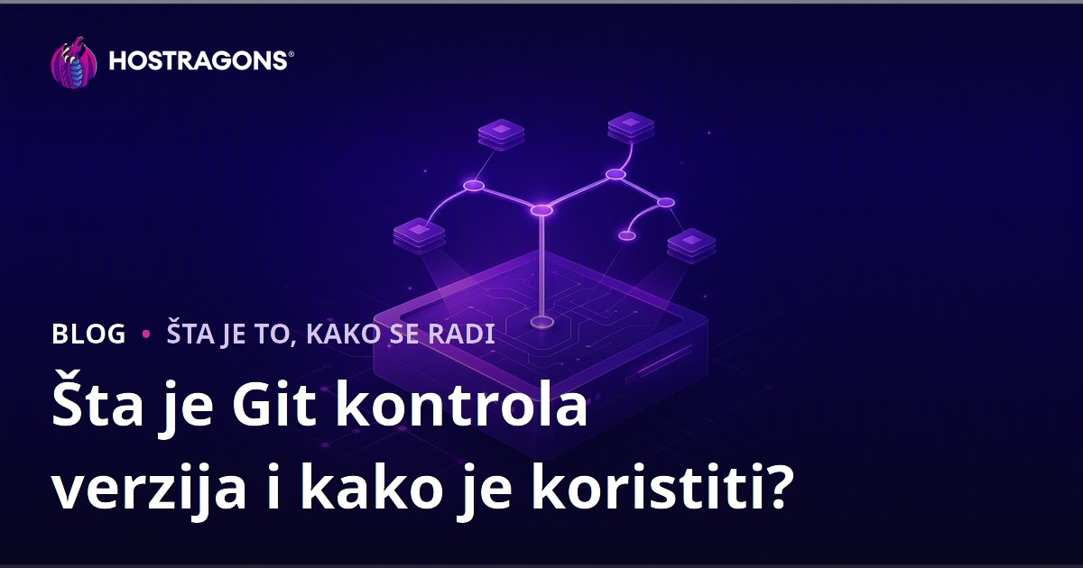 Šta je Git kontrola verzija i kako je koristiti?