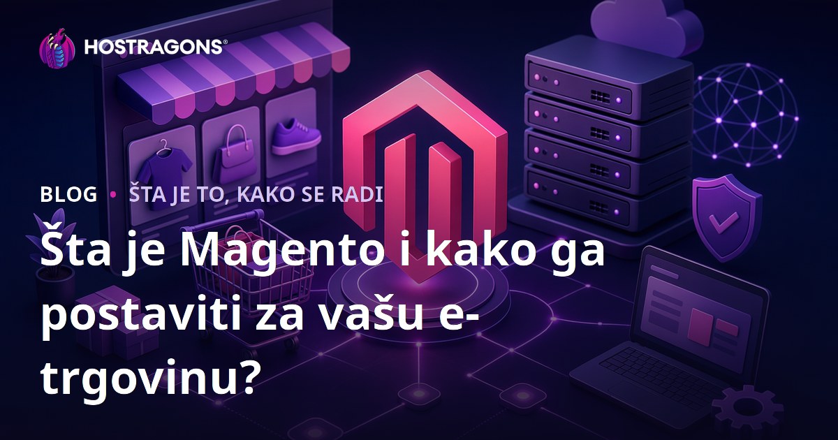 Šta je Magento i kako ga postaviti za vašu e-trgovinu?