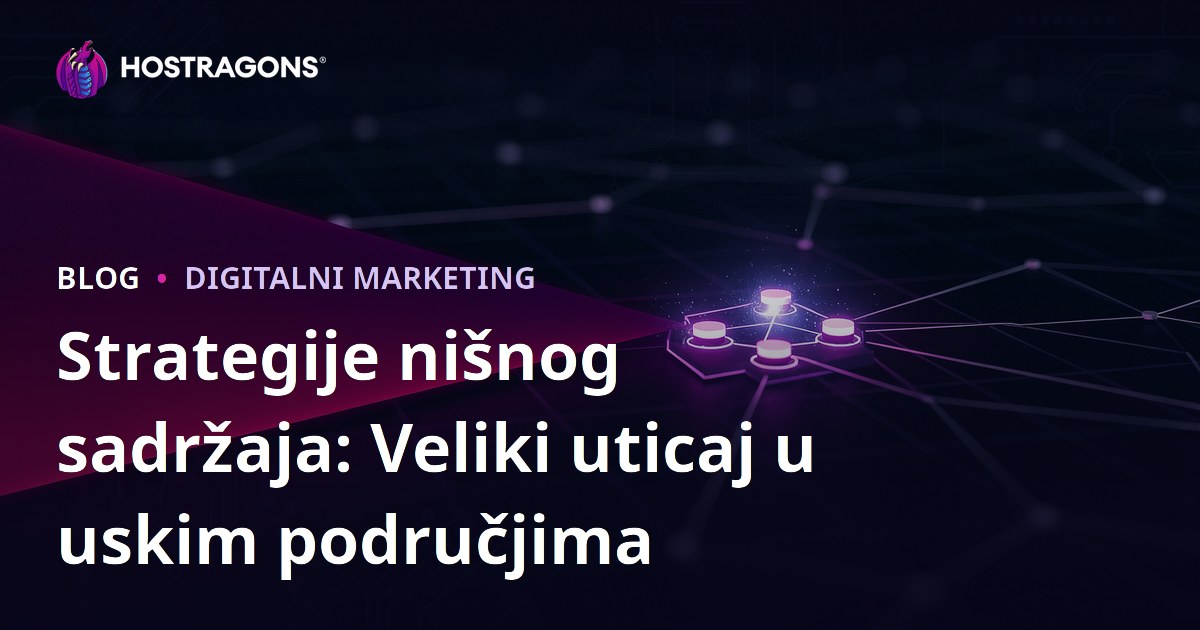 Strategije nišnog sadržaja: Veliki uticaj u uskim područjima