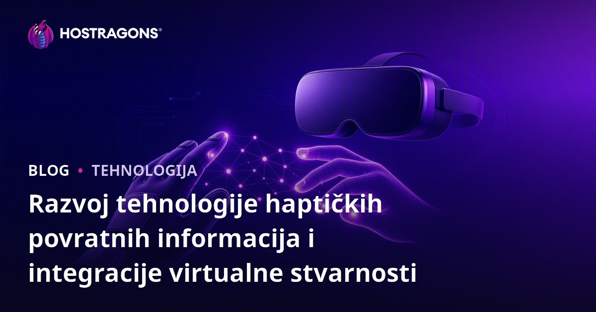 Razvoj tehnologije haptičkih povratnih informacija i integracije virtualne stvarnosti