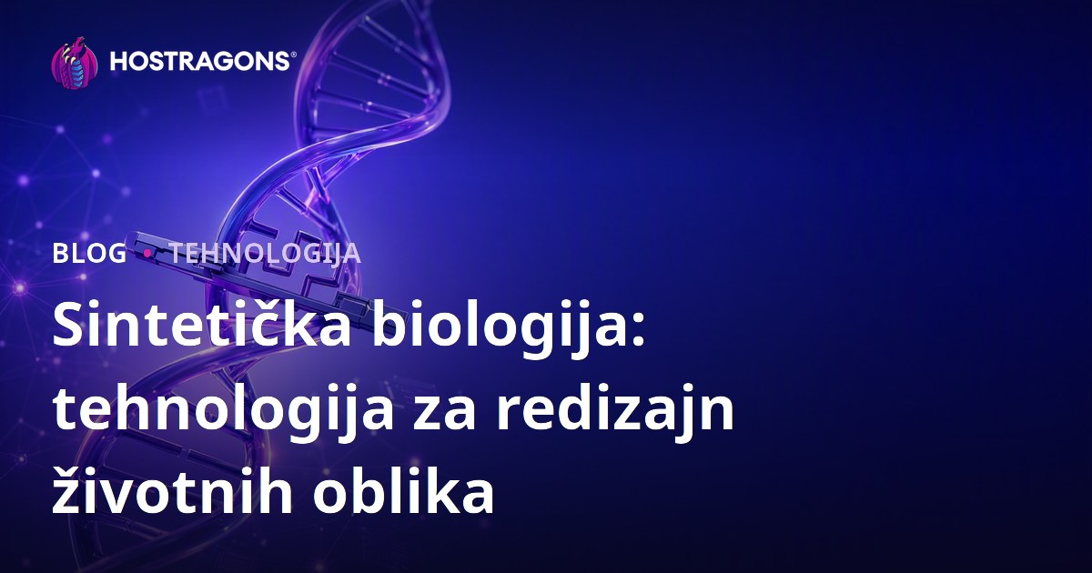 Sintetička biologija: tehnologija za redizajn životnih oblika