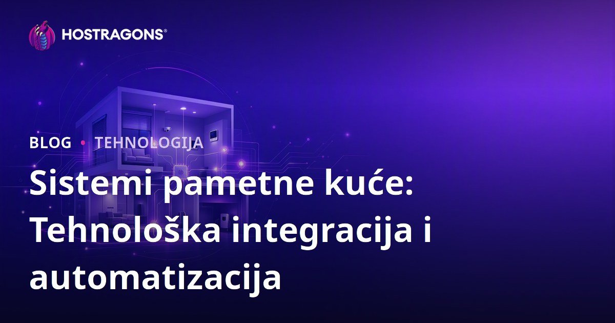 Sistemi pametne kuće: Tehnološka integracija i automatizacija