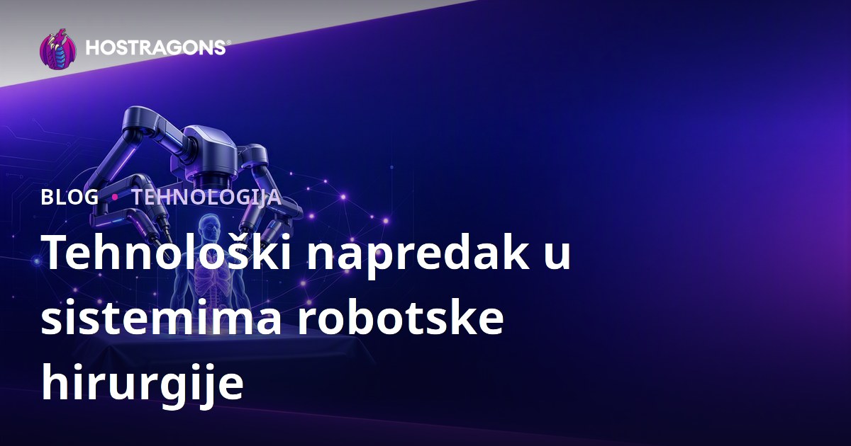 Tehnološki napredak u sistemima robotske hirurgije