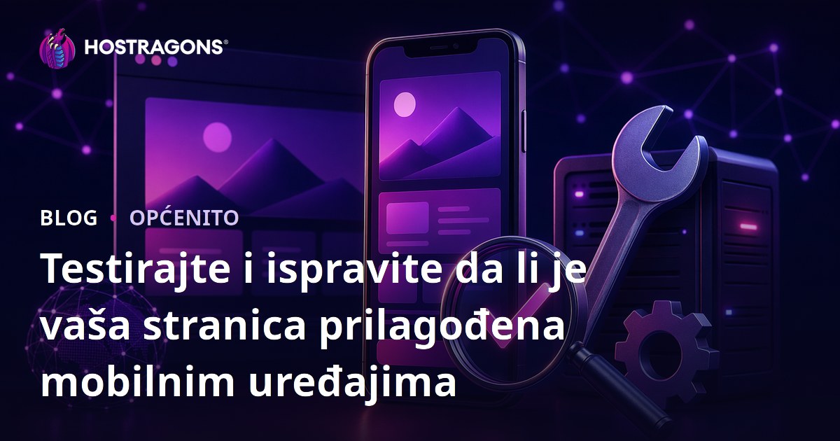 Testirajte i ispravite da li je vaša stranica prilagođena mobilnim uređajima