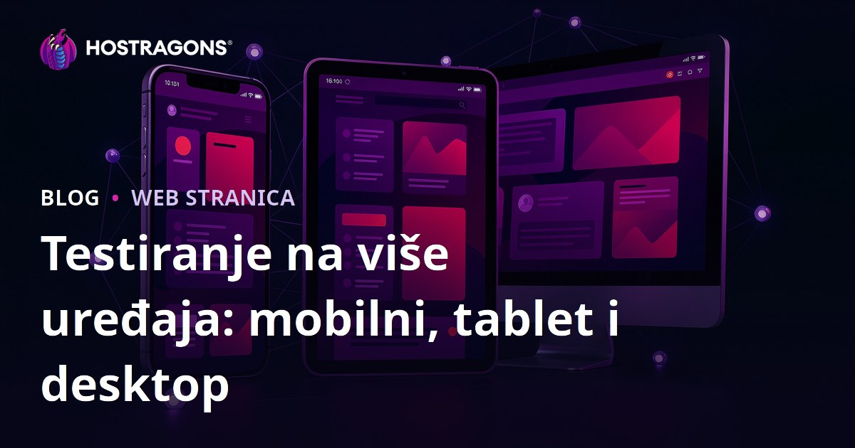Testiranje na više uređaja: mobilni, tablet i desktop